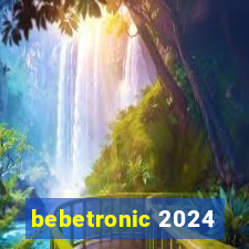 bebetronic 2024